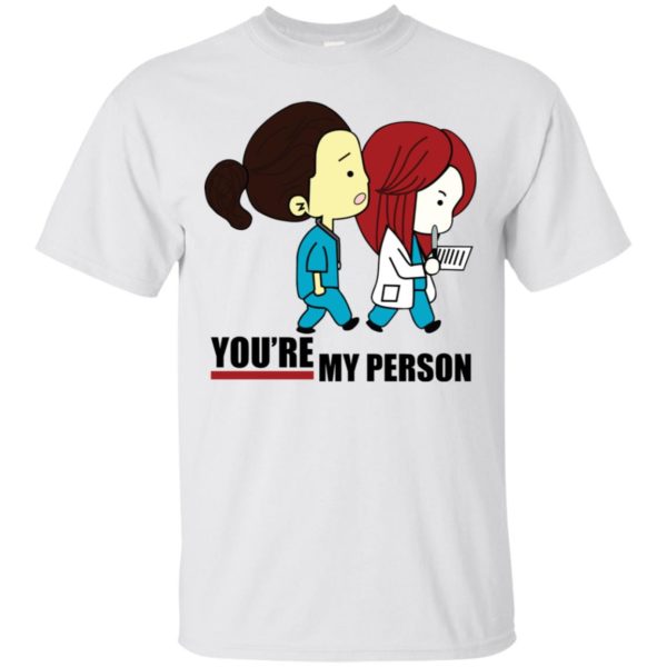 You're My Person Cristina Nurse Doctor Grey Hospital Shirt