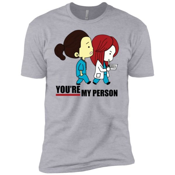 You're My Person Cristina Nurse Doctor Grey Hospital Shirt