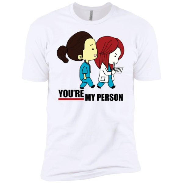 You're My Person Cristina Nurse Doctor Grey Hospital Shirt