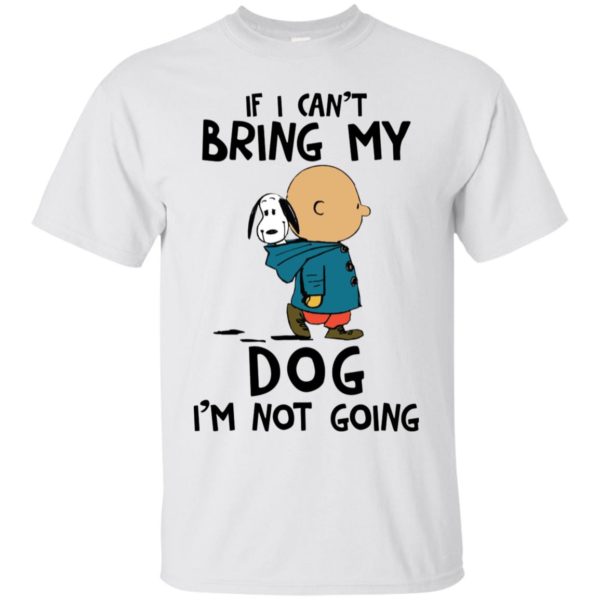 Snoopy and Charlie Brown If I Can't Bring My Dog I'm Not Going Shirt