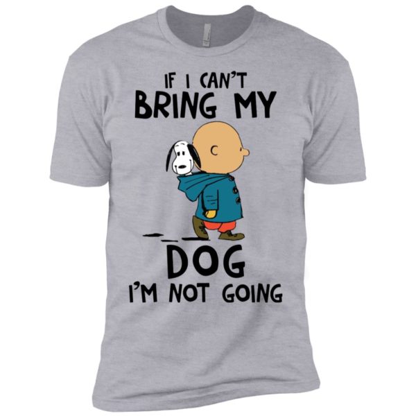 Snoopy and Charlie Brown If I Can't Bring My Dog I'm Not Going Shirt