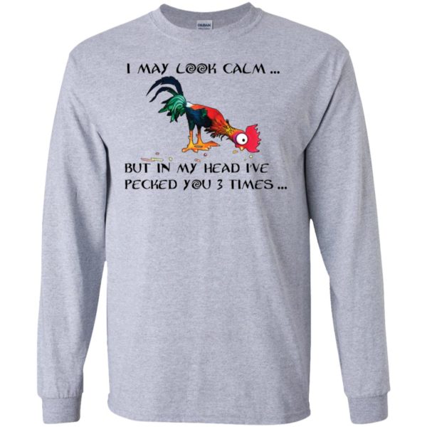 Hei Hei I may look calm but in my head I've pecked you 3 times Shirt