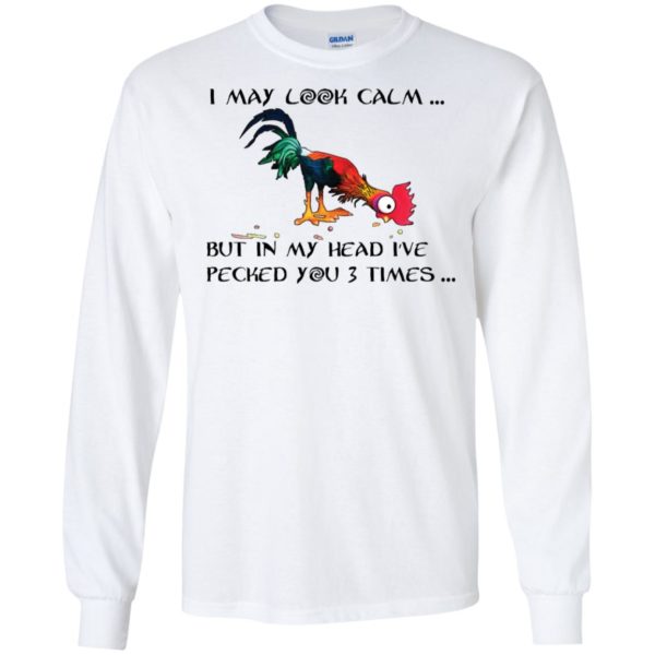 Hei Hei I may look calm but in my head I've pecked you 3 times Shirt