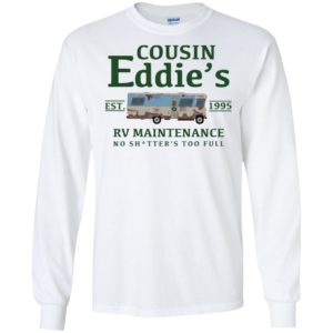 Cousin Eddie's RV Maintenance No Shitter's Too Full Est 1995 Shirt