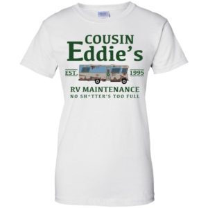 Cousin Eddie's RV Maintenance No Shitter's Too Full Est 1995 Shirt