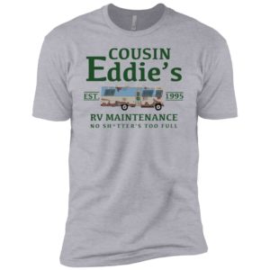 Cousin Eddie's RV Maintenance No Shitter's Too Full Est 1995 Shirt