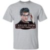 Angela Lansbury Jessica Fletcher Murder she wrote confession. I killed them all Shirt