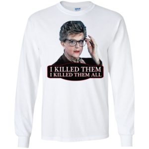 Angela Lansbury Jessica Fletcher Murder she wrote confession. I killed them all Shirt