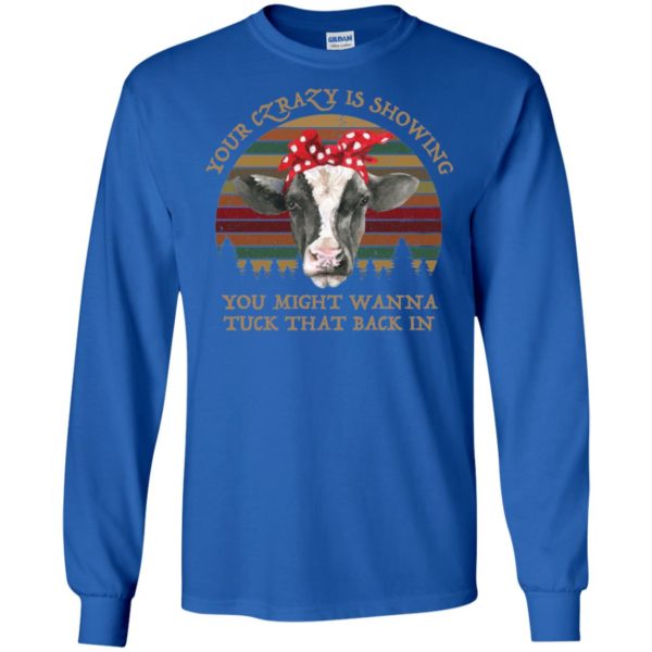 Your Crazy Showing You Might Wanna Tuck That Back In Funny Heifer Shirt