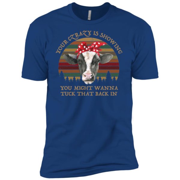 Your Crazy Showing You Might Wanna Tuck That Back In Funny Heifer Shirt