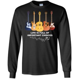 Life is Full of Important Choices Funny Guitar Shirt