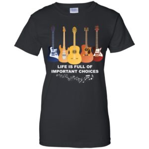 Life is Full of Important Choices Funny Guitar Shirt
