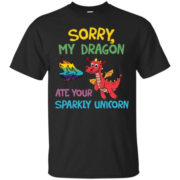 Sorry My Dragon Ate Your Sparkly Unicorn Shirt