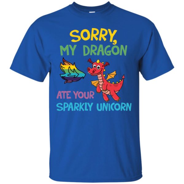 Sorry My Dragon Ate Your Sparkly Unicorn Shirt