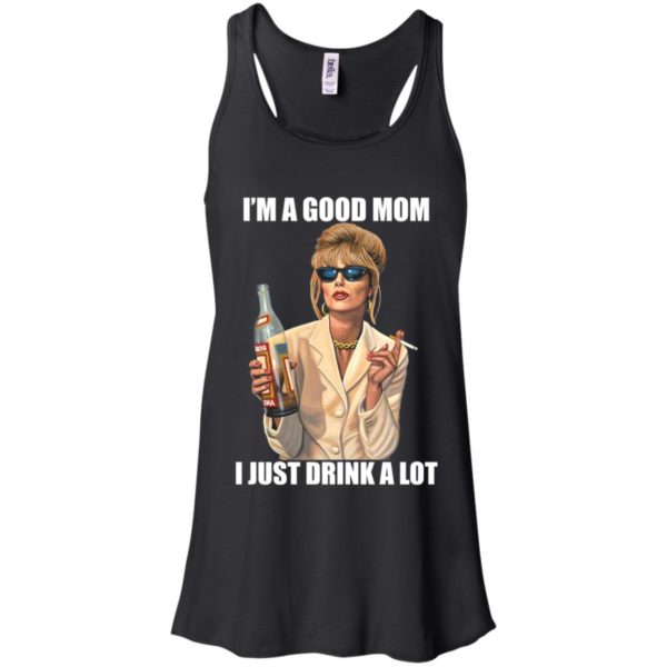 Joanna Lumley I'm a Good Mom I Just Drink a Lot Shirt