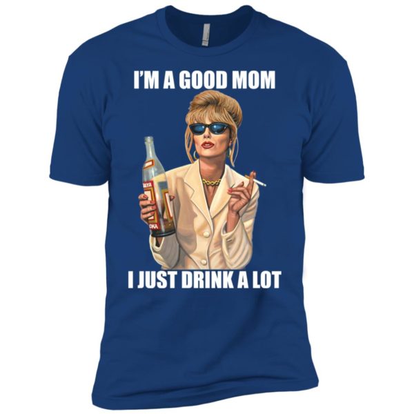 Joanna Lumley I'm a Good Mom I Just Drink a Lot Shirt