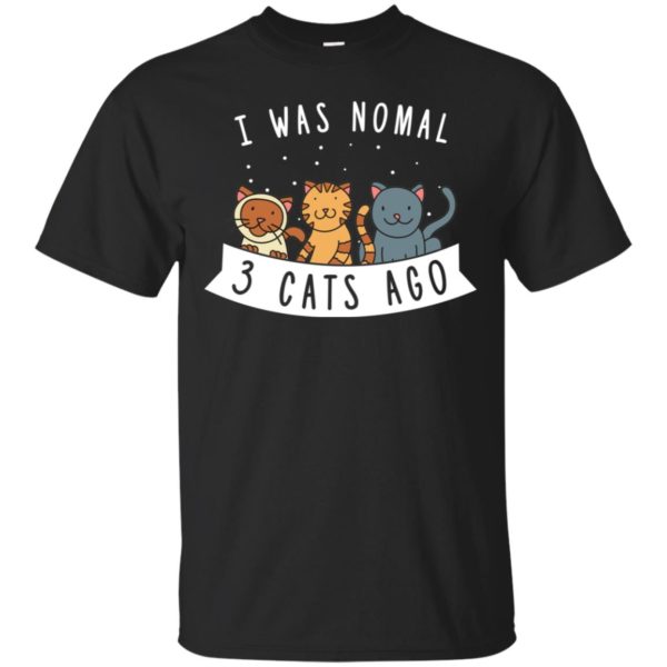 I Was Normal 3 Cats Ago Cute Cat Humor Funny Cat Lover Shirt