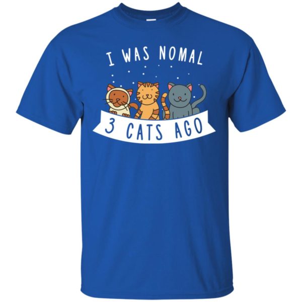 I Was Normal 3 Cats Ago Cute Cat Humor Funny Cat Lover Shirt