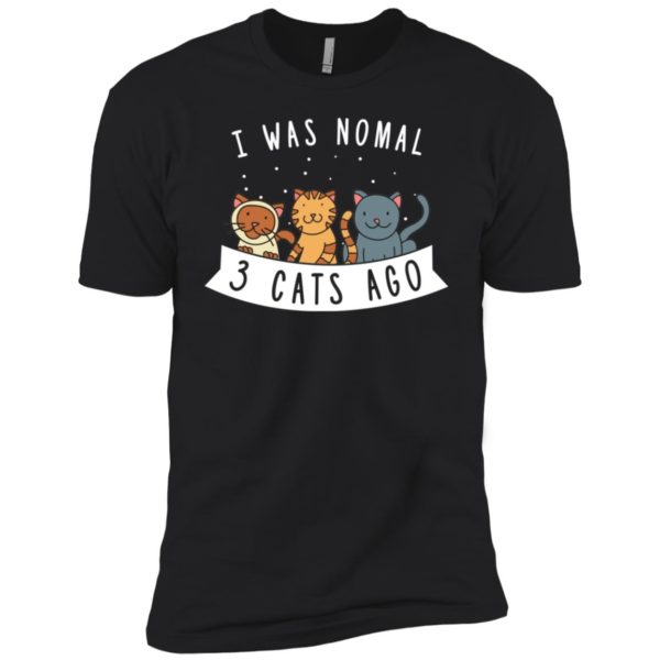 I Was Normal 3 Cats Ago Cute Cat Humor Funny Cat Lover Shirt