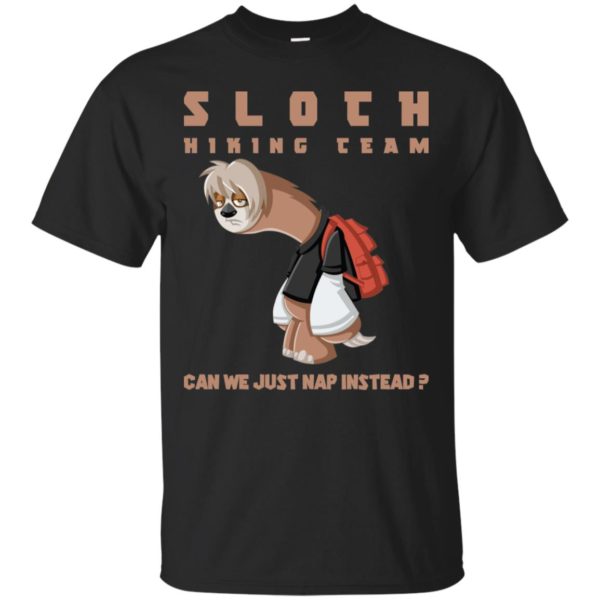 Sloth Hiking Team Can We Just Nap Instead Shirt