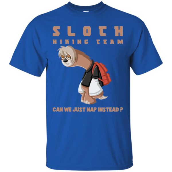 Sloth Hiking Team Can We Just Nap Instead Shirt