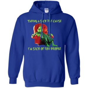Grinch Taking A Sick Day Because I'm Sick Of You People Shirt