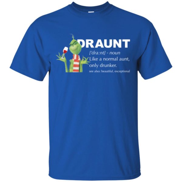 Grinch Draunt Like A Normal Aunt Only Drunker Shirt