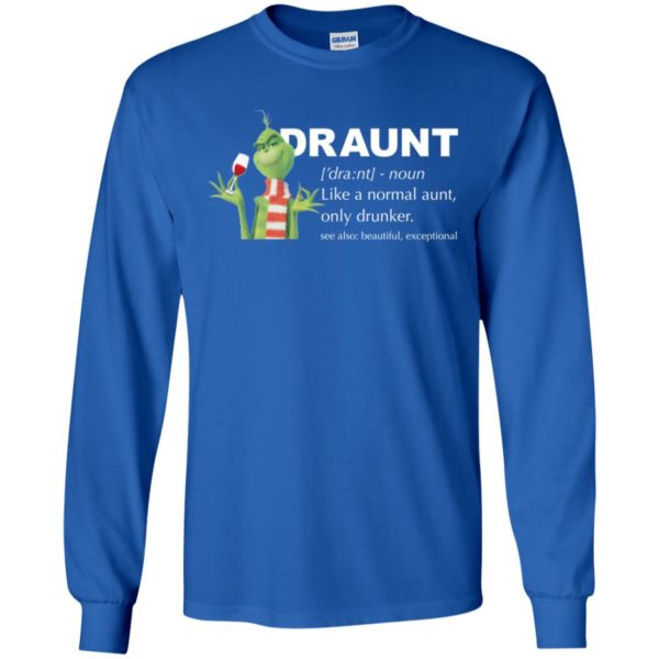 Grinch Draunt Like A Normal Aunt Only Drunker Shirt