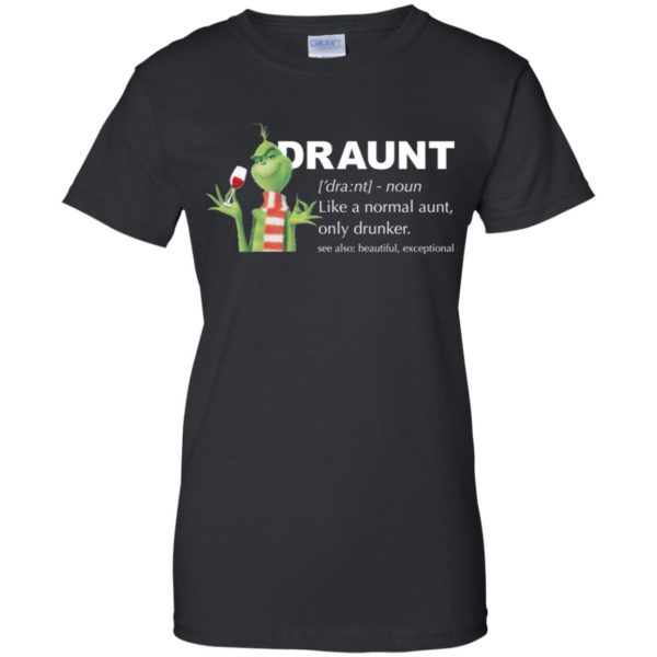 Grinch Draunt Like A Normal Aunt Only Drunker Shirt