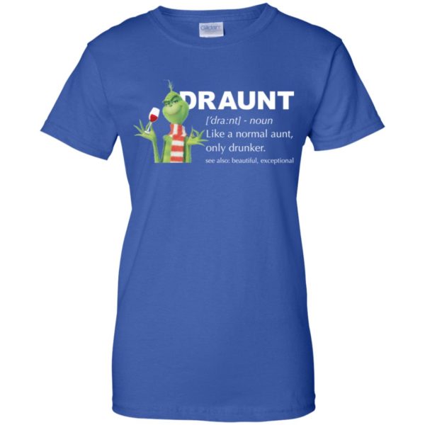 Grinch Draunt Like A Normal Aunt Only Drunker Shirt