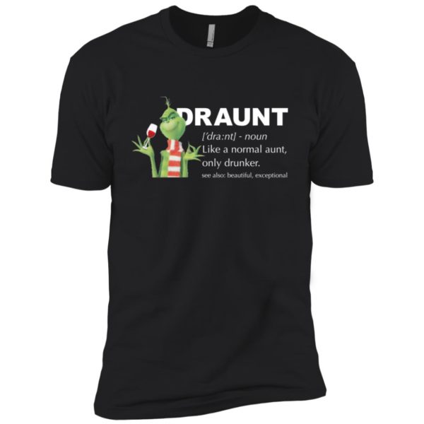 Grinch Draunt Like A Normal Aunt Only Drunker Shirt