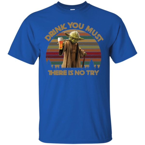 Drink You Must There Is No Try Yoda Shirt