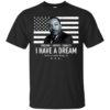 I Have A Dream Freedom Justice Equality Martin Luther King Jr. Shirt