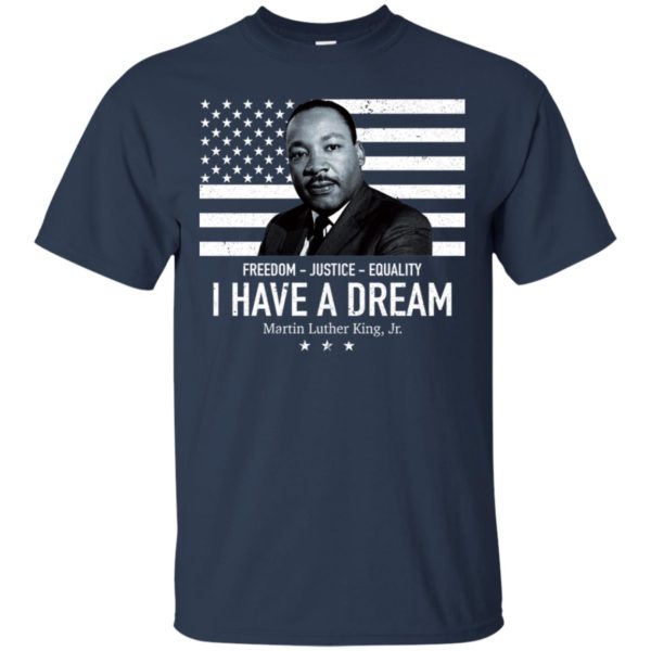 I Have A Dream Freedom Justice Equality Martin Luther King Jr. Shirt