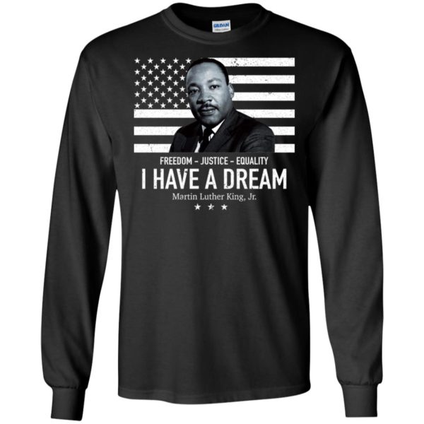 I Have A Dream Freedom Justice Equality Martin Luther King Jr. Shirt