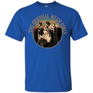 Evil Queen Cruella de Vil Ursula Maleficent The Original Mean Girls Shirt