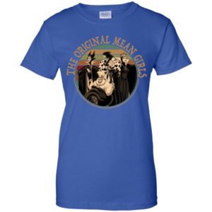 Evil Queen Cruella de Vil Ursula Maleficent The Original Mean Girls Shirt