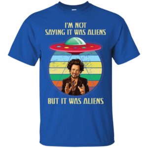 Giorgio Tsoukalos I'm Not Saying It Was Aliens But It Was Aliens Shirt