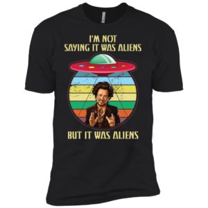 Giorgio Tsoukalos I'm Not Saying It Was Aliens But It Was Aliens Shirt