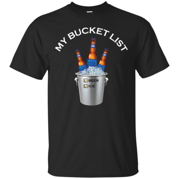 My Bucket List Bud Light Beer And Ice Shirt