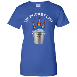 My Bucket List Bud Light Beer And Ice Shirt image My Bucket List Bud Light Beer And Ice Shirt