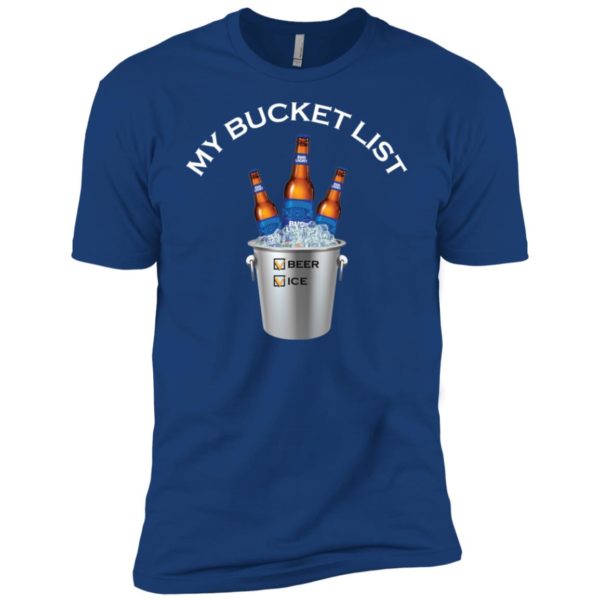 My Bucket List Bud Light Beer And Ice Shirt