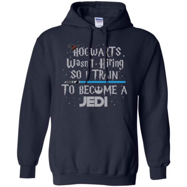 Hogwarts Wasn’t Hiring So I Train To Become A Jedi Shirt