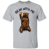 Bear With Me Shirt