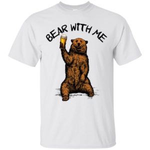 Bear With Me Shirt