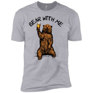 Bear With Me Shirt