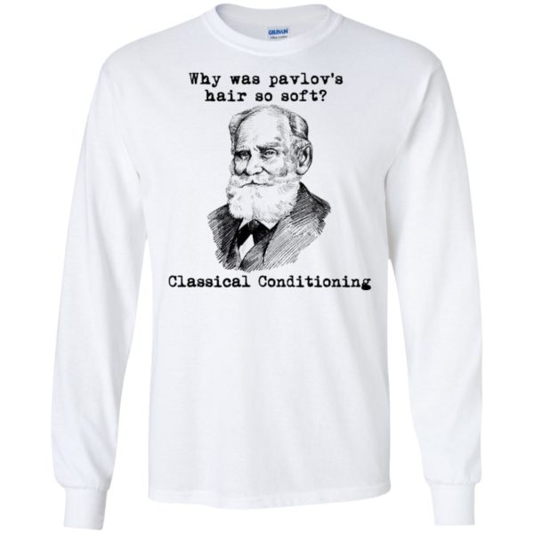 Why Was Pavlov's Hair So Soft Classical Conditioning Shirt