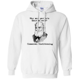 Why Was Pavlov's Hair So Soft Classical Conditioning Shirt