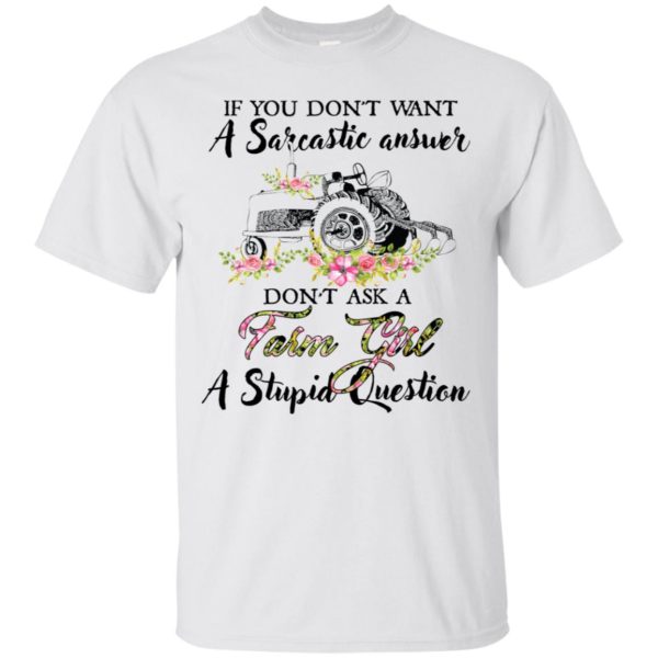 If You Don't Want A Sarcastic Answer Don't Ask A Farm Girl Shirt