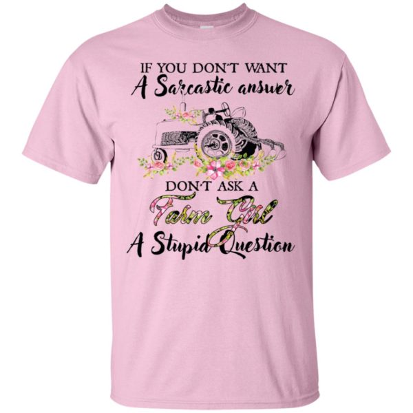 If You Don't Want A Sarcastic Answer Don't Ask A Farm Girl Shirt